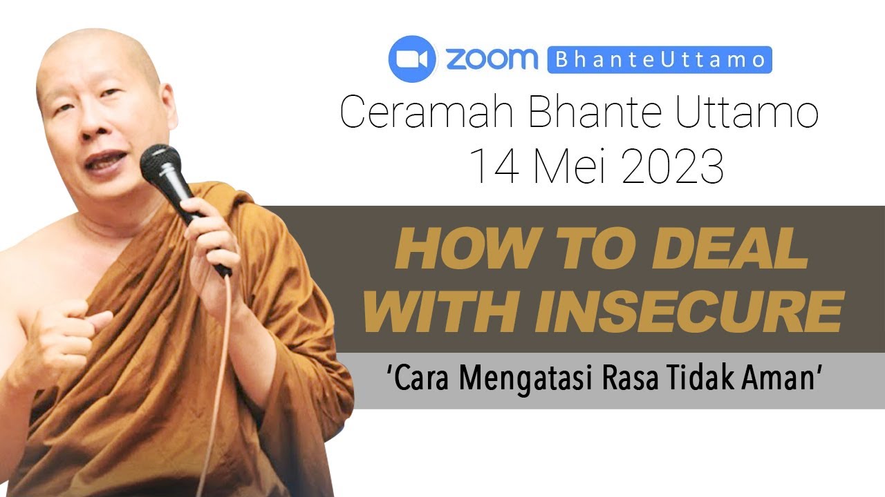 Ceramah Bhante Uttamo 14 Mei 2023 : How To Deal With Insecure