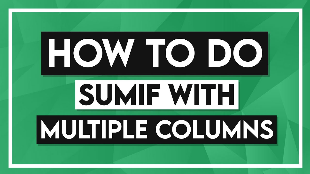 How to do SUMIF with Multiple Columns Tutorial - SUMIFS in Excel