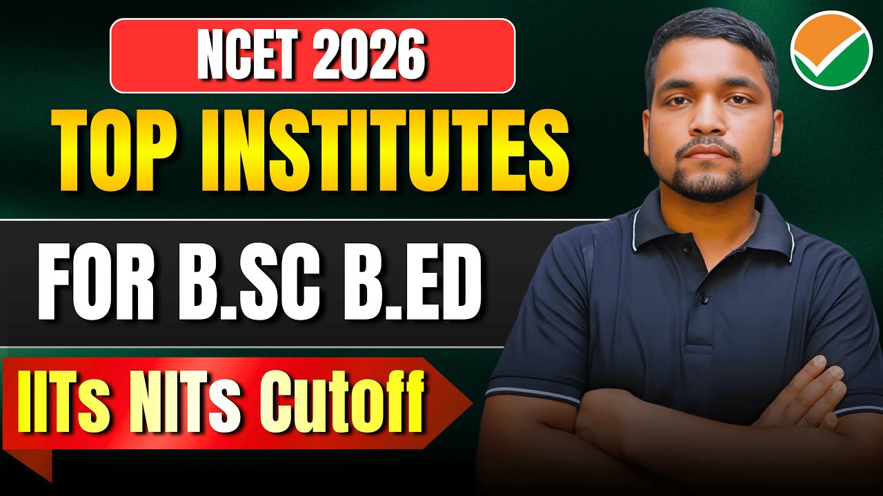 BSc B.Ed. Top Colleges Under NCET 2026 | IITs, NITs, RIEs BSc B.Ed. Cutoff 2026 | ITEP Admission
