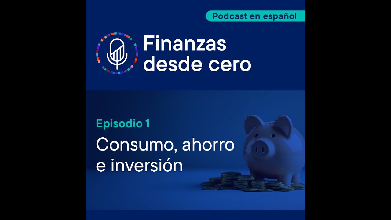 Consumo, ahorro e inversión | T1 - Ep. 1 | Finanzas desde cero | Franklin Templeton México