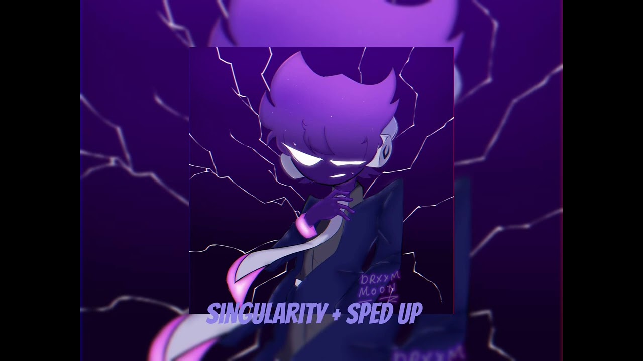 Singularity + Sped up