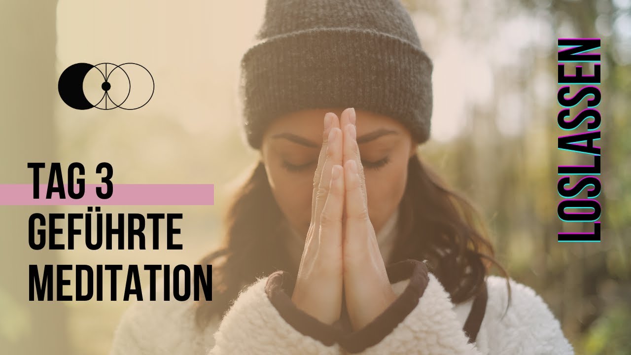 Gef&uuml;hrte Meditation |&nbsp;Loslassen |  Zu mehr Liebe, Frieden & Gl&uuml;ckseligkeit finden | Tag 3