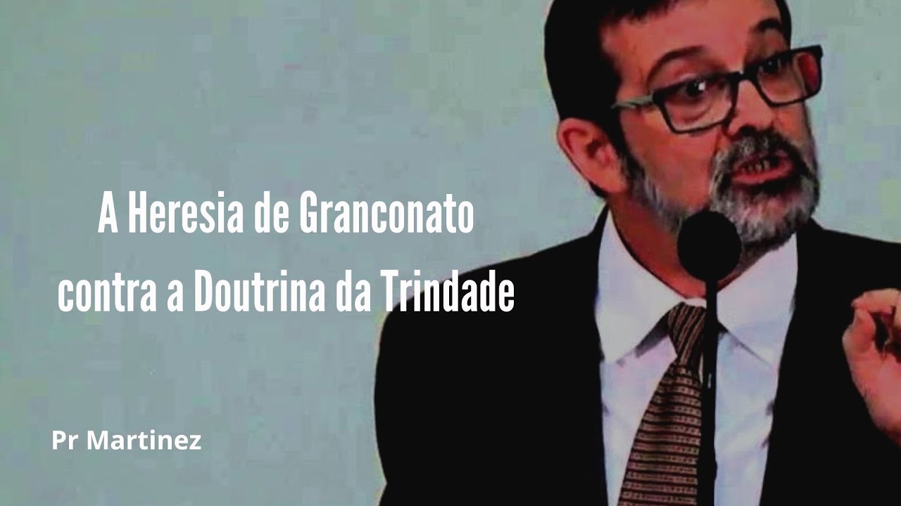 A Heresia de Granconato contra a Doutrina da Trindade