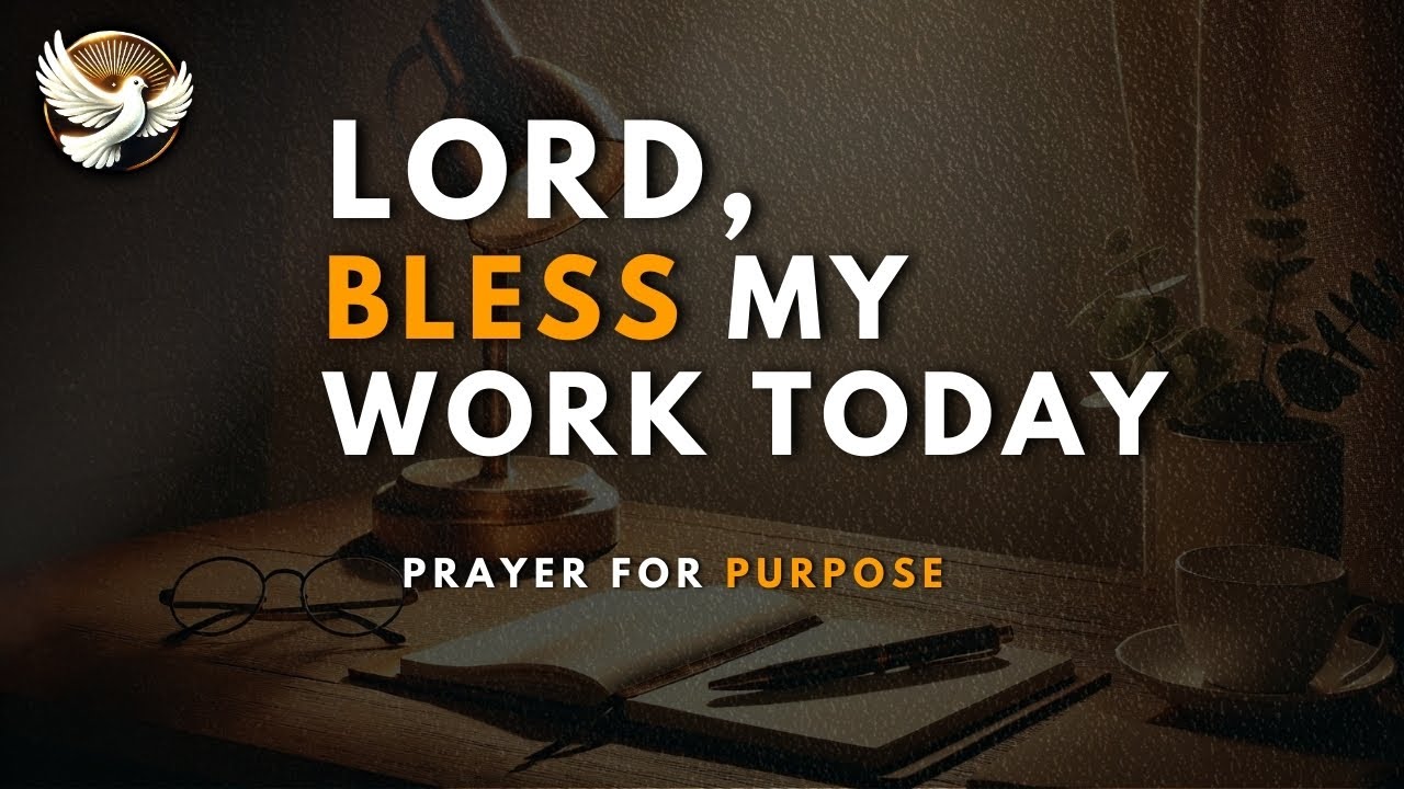 Dear Lord, Bless My Work Today &ndash; A Prayer for Productivity and Purpose