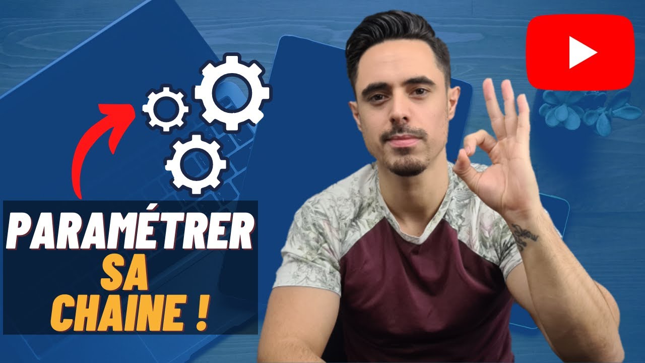 Comment paramétrer sa chaîne YouTube ? Tuto simple et rapide !