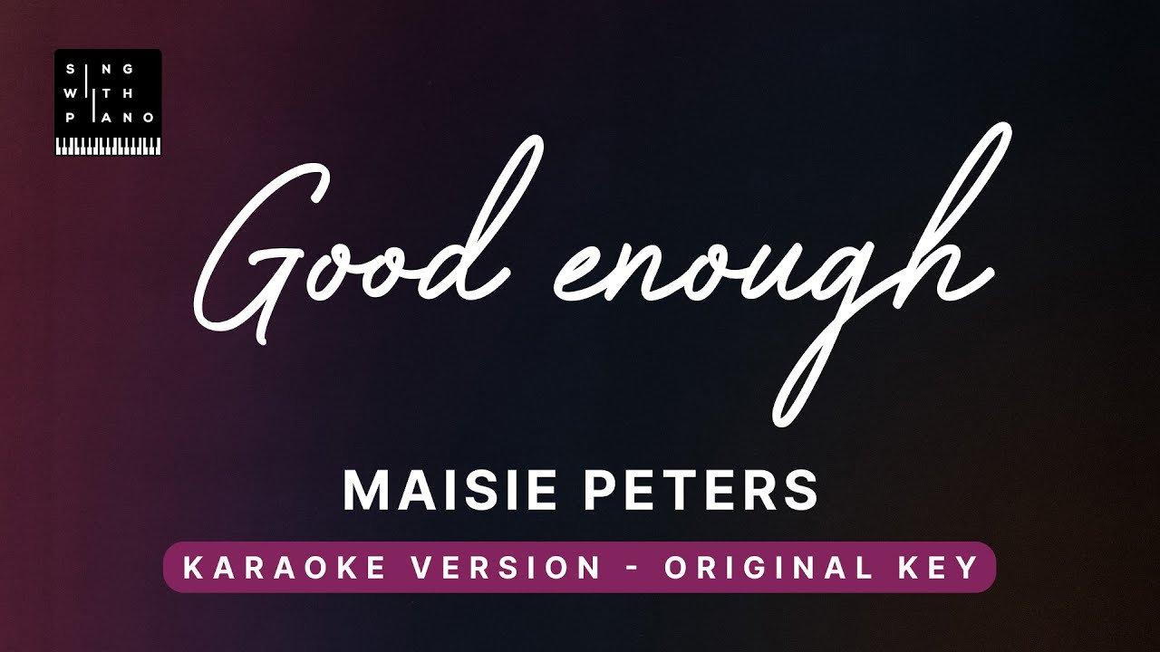 Good enough - Maisie Peters (Original Key Karaoke) - Piano Instrumental Cover with Lyrics