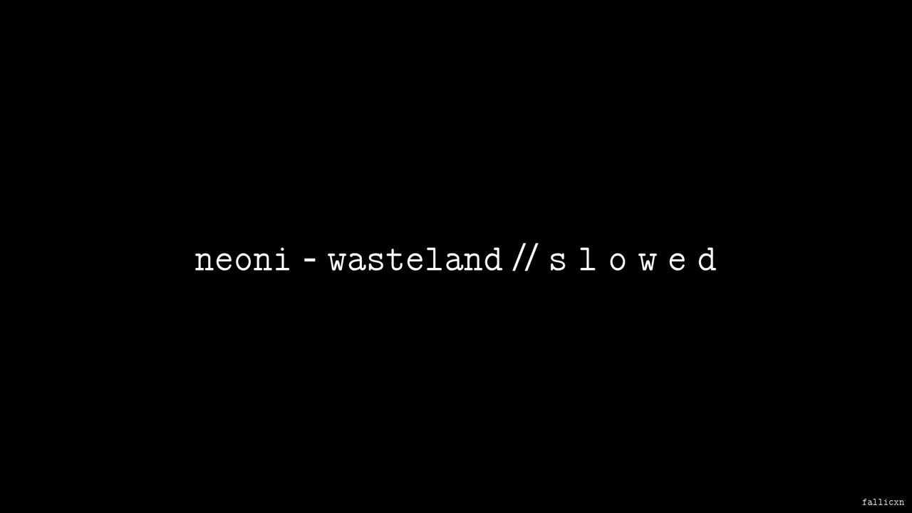 NEONI - Wasteland // S L O W E D