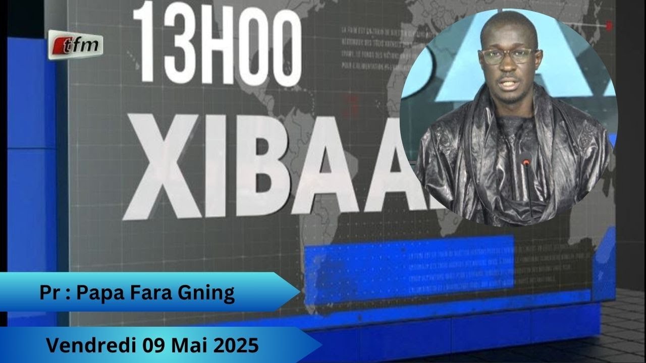 🚨🚨TFM LIVE : Xibaar Yi 13H - 09 Mai 2025 - Pr : Papa Fara Gning