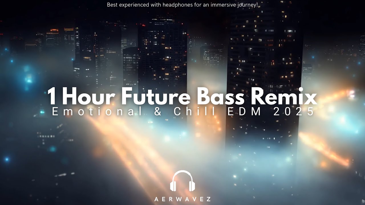 1 Hour Future Bass Remix Vol. 1 | Emotional & Chill EDM 2025 | Best Future Bass Mix - Aerwavez Music