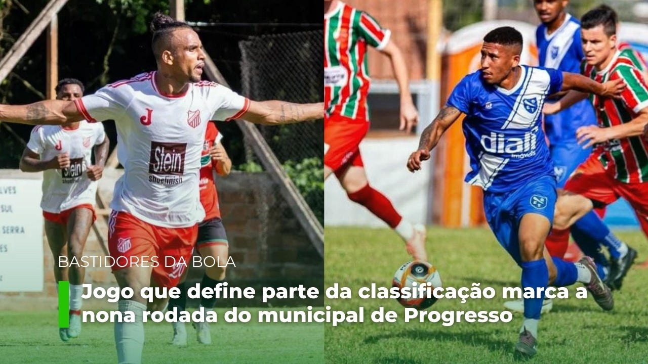 Bastidores da Bola: jogo decisivo marca a nona rodada do municipal de Progresso