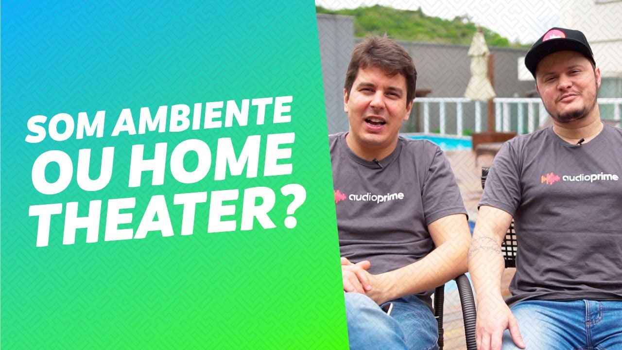 SOM AMBIENTE OU HOME THEATER: O QUE &Eacute; MELHOR? | AUDIO PRIME RESPONDE
