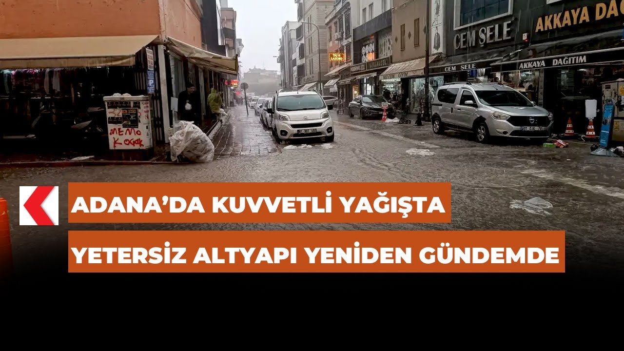 Adana&rsquo;da kuvvetli yağışta yetersiz altyapı yeniden g&uuml;ndemde