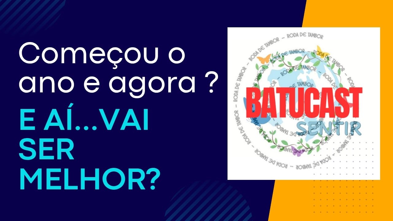 Começou o Ano… e Agora? | Como Reduzir o Estresse e Voltar para o Presente – Batucast EP.1