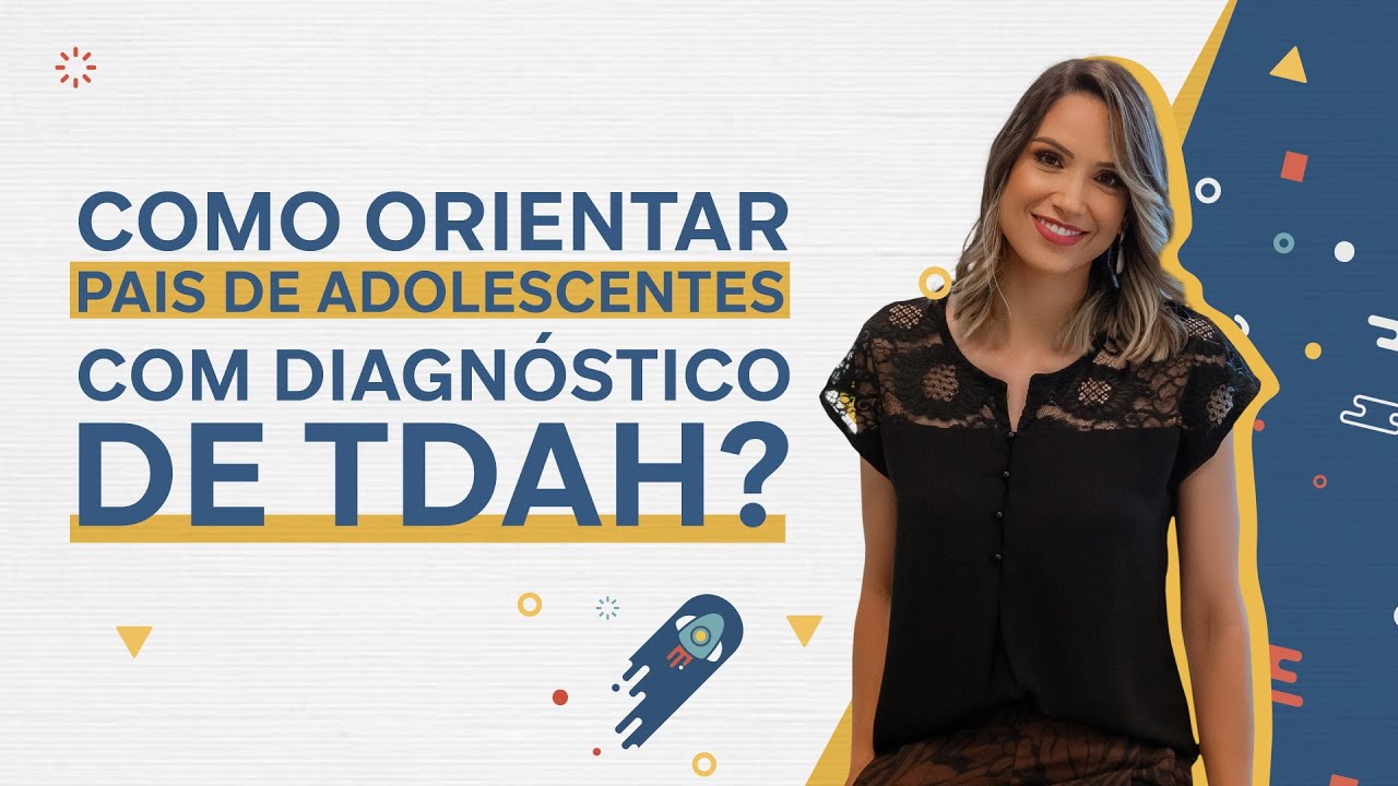 Como orientar pais de adolescentes com diagn&oacute;stico de TDAH?
