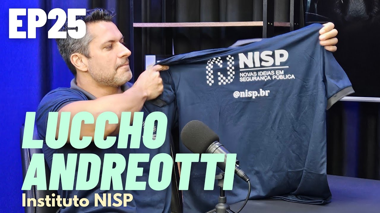 EP25 - LUCCHO ANDREOTTI - PRESIDENTE INSTITUTO NISP (NOVAS IDEIAS EM SEGURANÇA PÚBLICA)
