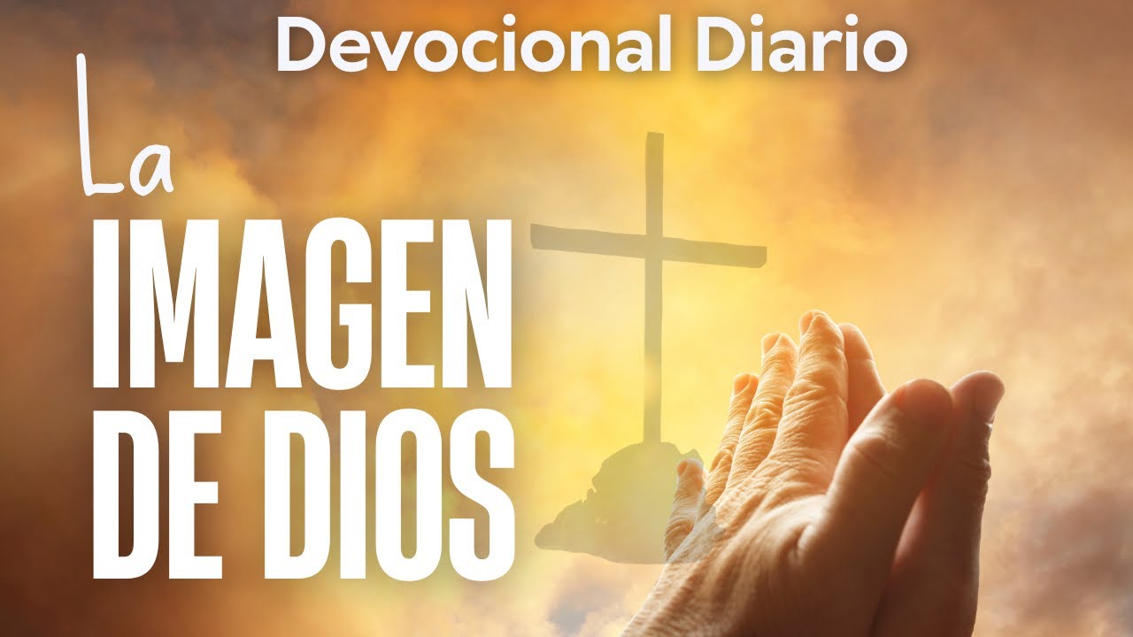 ESTO CAMBIA TODO: TÚ ERES IMAGEN DE DIOS / DEVOCIONAL DIARIO