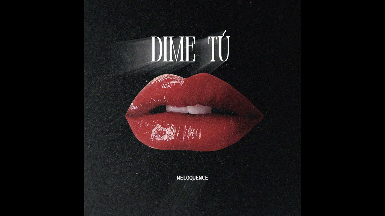 Meloquence - Dime tú