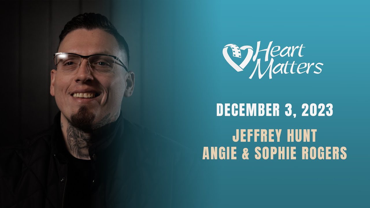 Heart Matters NTV Episode #261 - Jeffrey Hunt and Angie & Sophie Rogers
