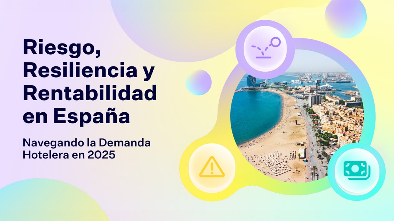 Riesgo, resiliencia y rentabilidad en España - Cómo adaptarse a la demanda hotelera en 2025