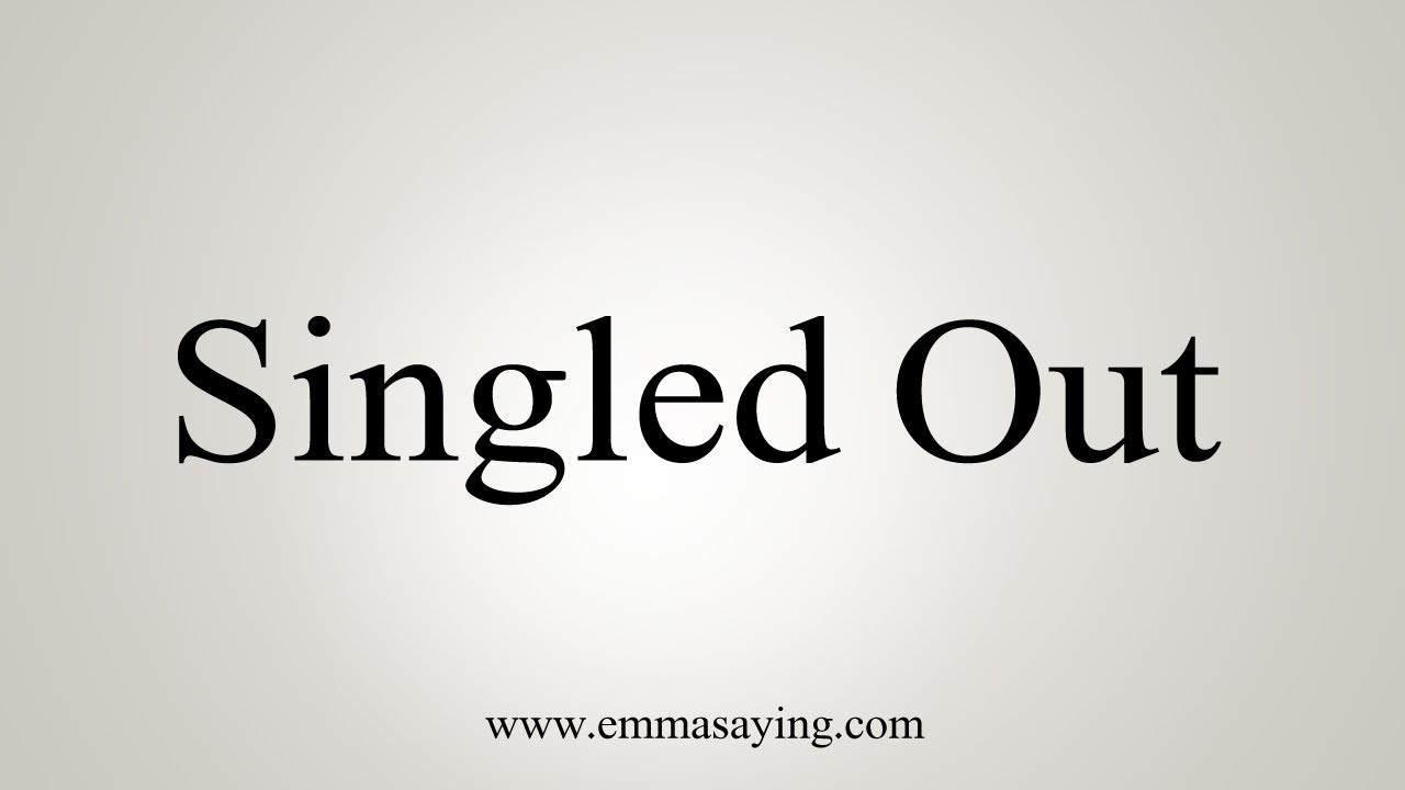 How To Say Singled Out