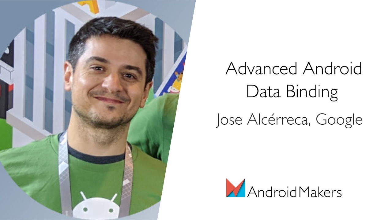 Advanced Android Data Binding by Jose Alc&eacute;rreca, Google EN