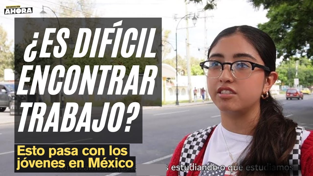 JÓVENES DESEMPLEADOS: Esto ocurre con la situación laboral en México y Querétaro