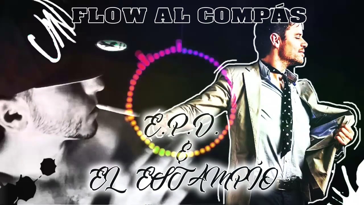 E.P.D. & EL ESTAMP&Iacute;O - 💃 FLOW AL COMP&Aacute;S 💃