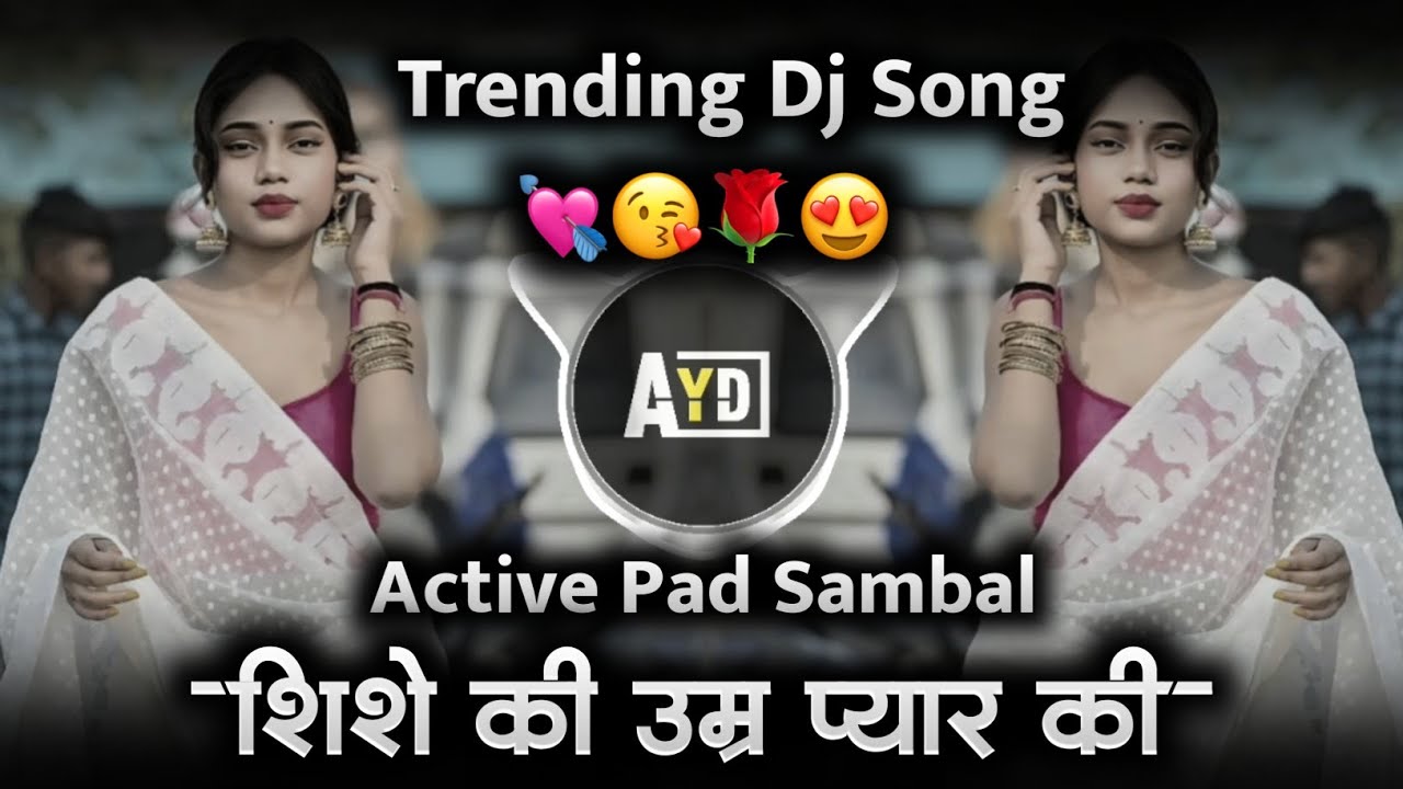 💘Shishe Ki Umra 💃Pyar Ki शीशे की उम्र प्यार🌹 की Dj Remix Song | Active Pad Sambal | AYD Remix