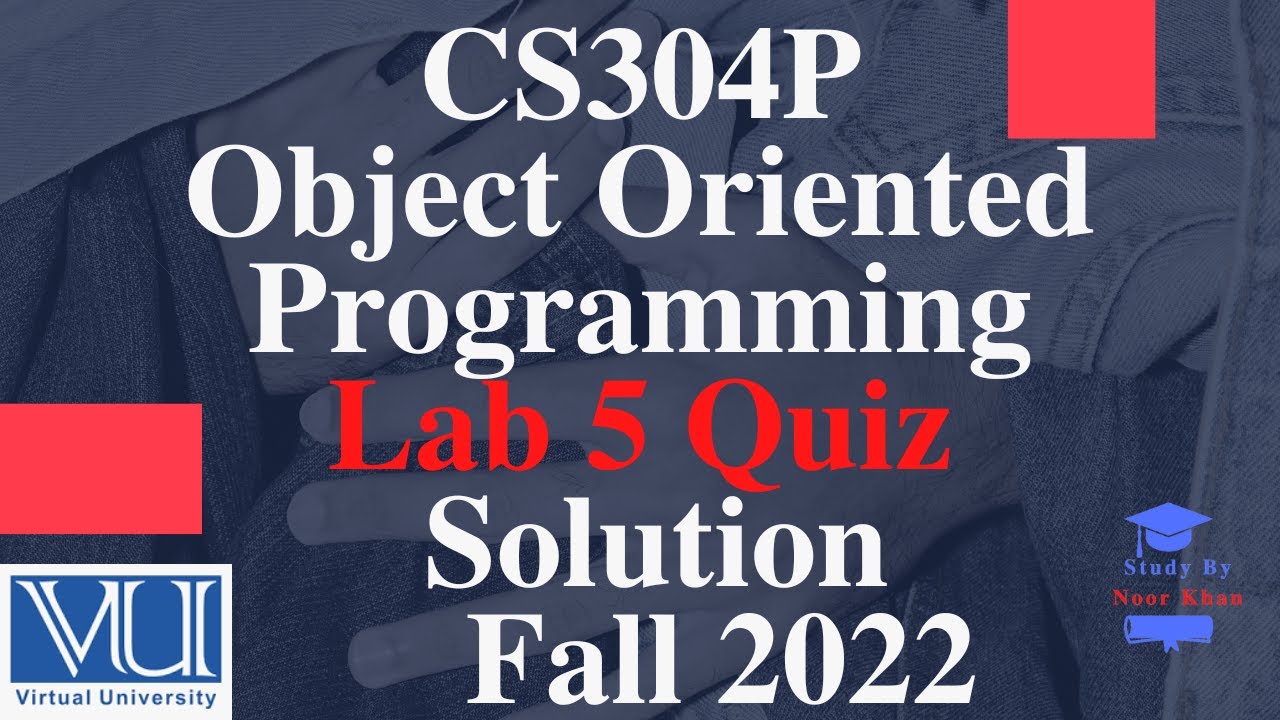 CS304P - Object Oriented Programming (Practical) Lab 5 Quiz | CS304P Lab 5 Quiz solution fall 2022