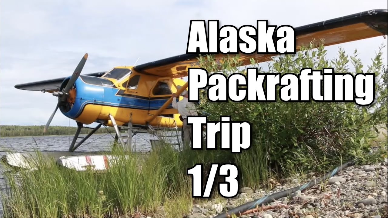 Alaska Packrafting Trip episode 1/3