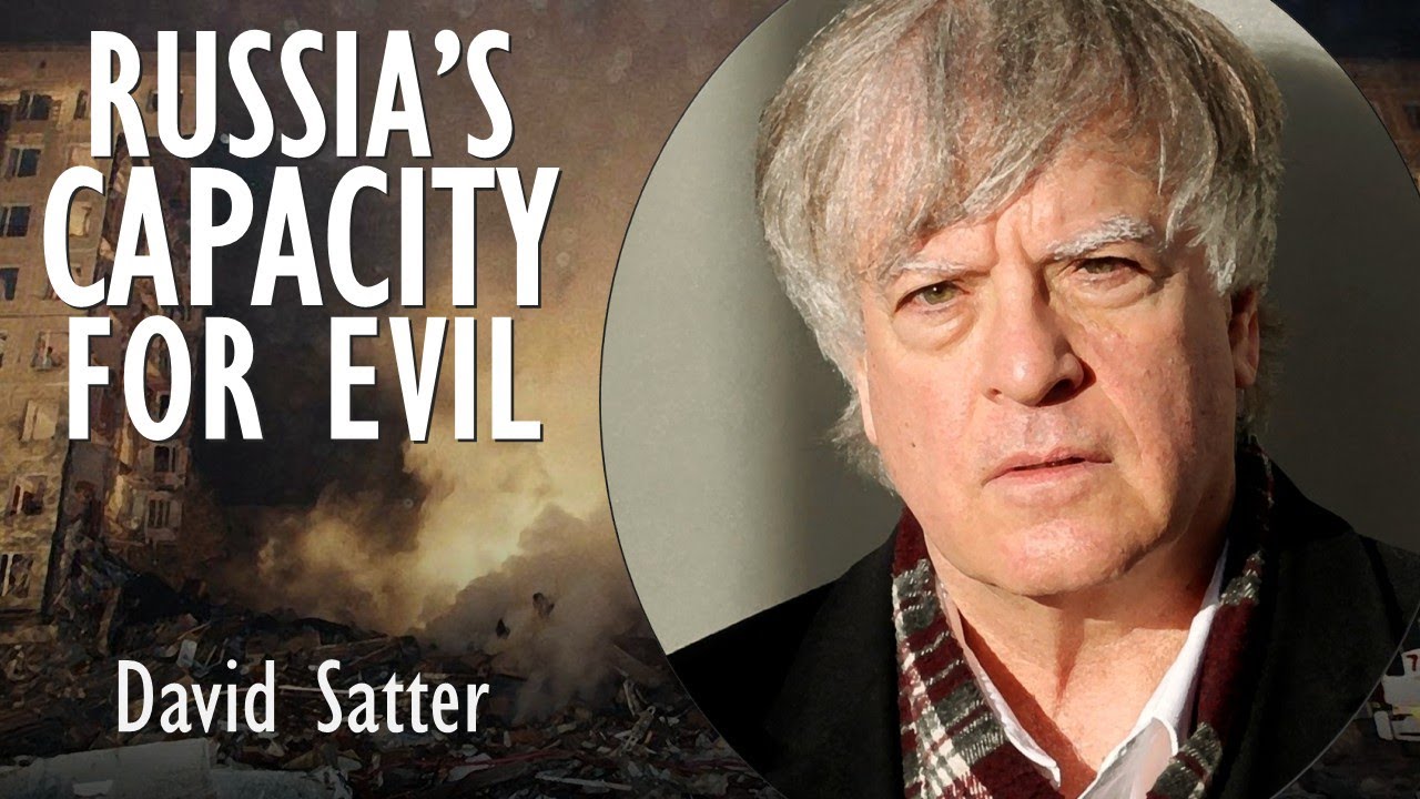 David Satter - We Underestimate Russia's Capacity for Evil Deeds at our Peril - They Can Get Worse.