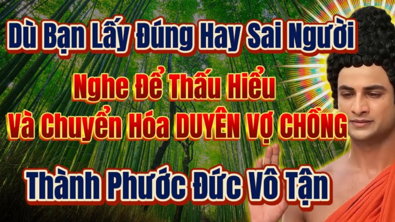 Phật dạy - Hiểu được Vợ Chồng l&agrave; nh&acirc;n duy&ecirc;n n&agrave;y - th&igrave; sẽ chuyển h&oacute;a phước đức v&ocirc; tận.