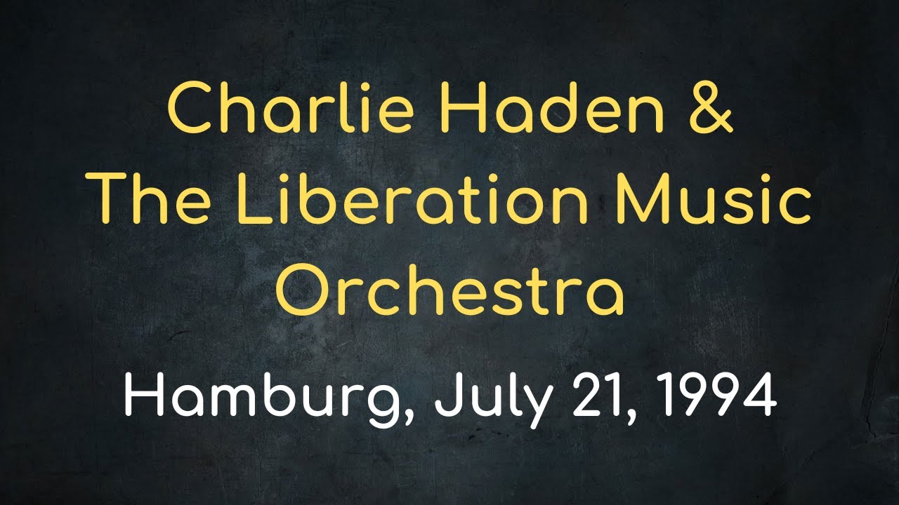 Charlie Haden & The Liberation Music Orchestra &ndash; Hamburg, July 21, 1994