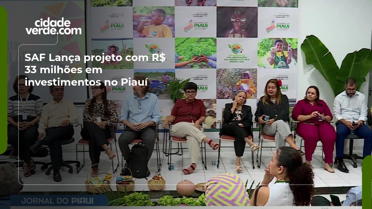 SAF Lança projeto com R$ 33 milhões em investimentos no Piauí
