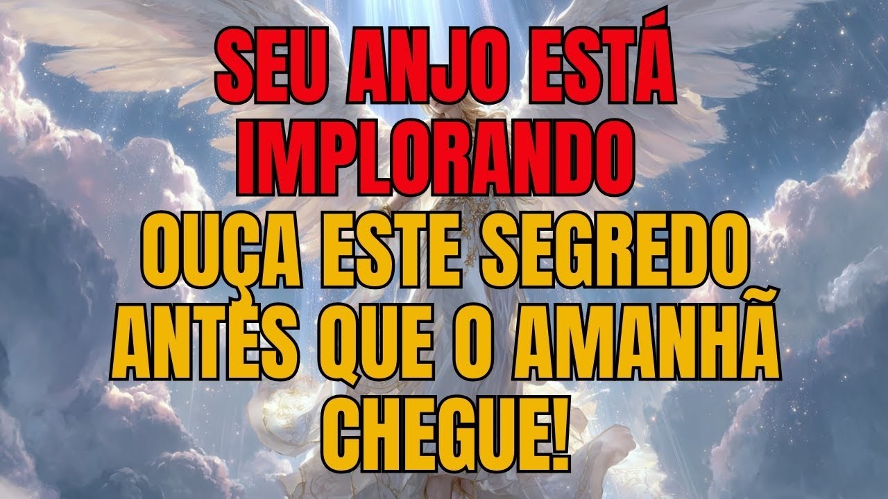 ⚠️ Seu Anjo Está Implorando: Ouça Este Segredo Antes Que o Amanhã Chegue! | Mensagem dos Anjos