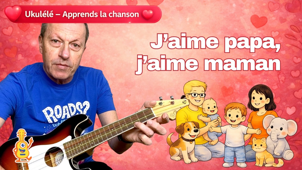 J’aime papa, j’aime maman – Chanson facile au ukulélé (2 accords)