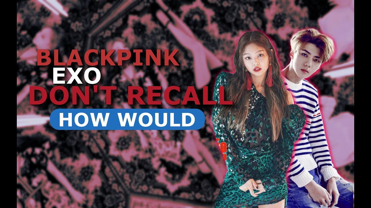 SM x YG Collabs EXO & BLACKPINK - Don't Recall BY K.A.R.D