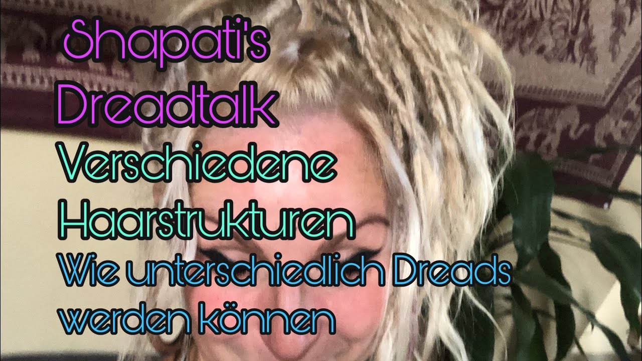 Shapatis Dreadtalk - Verschiedene Haarstrukturen - wie unterschiedlich Dreads werden können