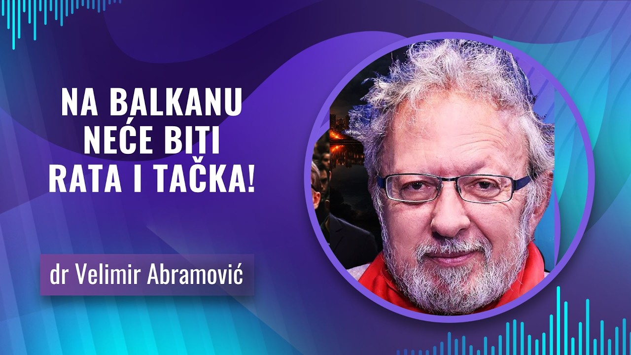 dr Velimir Abramović -- NA BALKANU NEĆE BITI RATA I TAČKA!