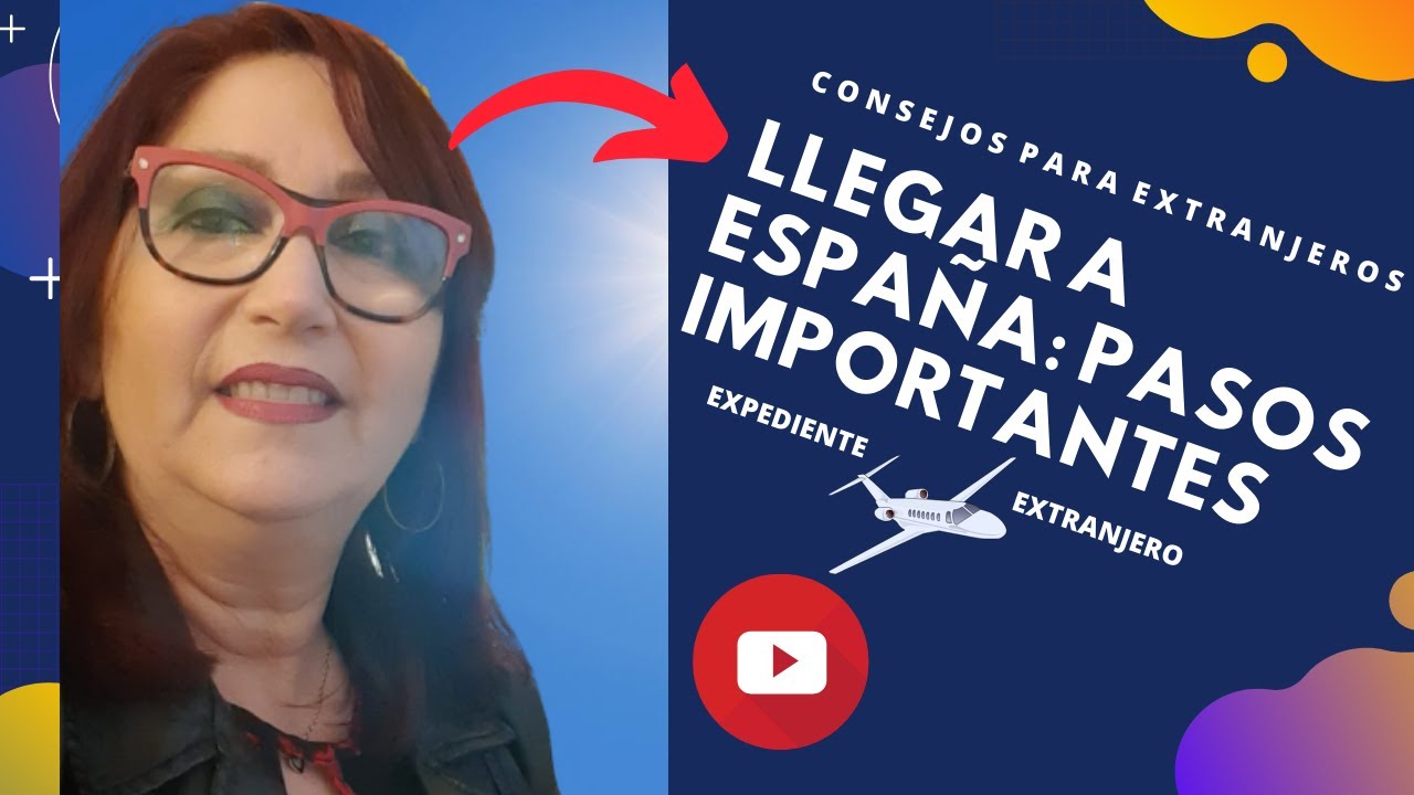 Pasos que un extranjero debe dar al llegar a España