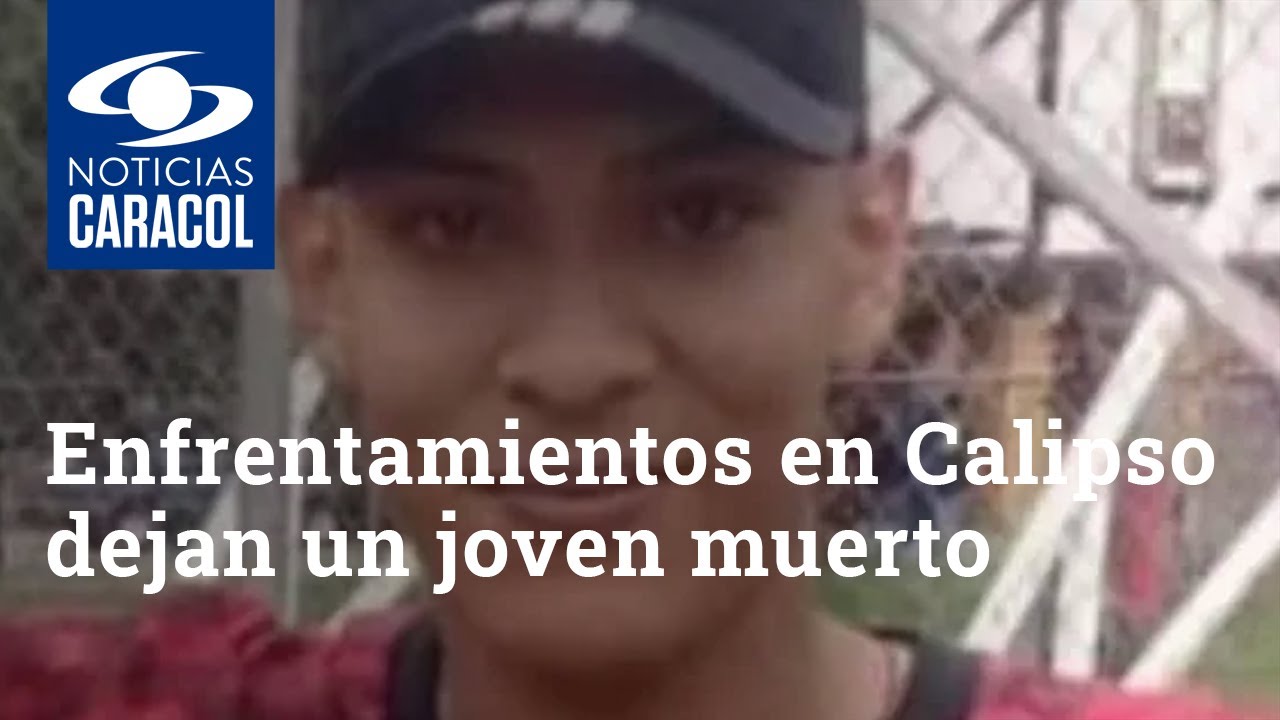 Enfrentamientos en Calipso dejan un joven muerto y varias personas más lesionadas