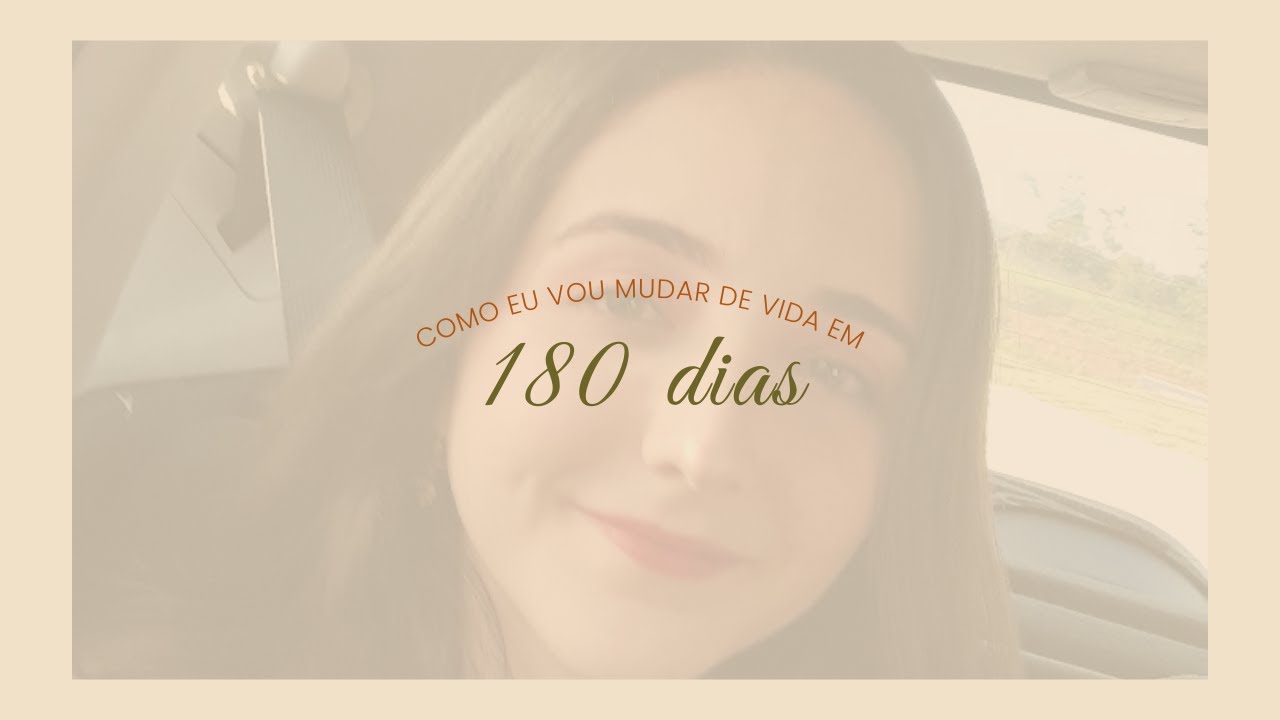 Como vou mudar de vida em 180 dias (Início da Jornada)