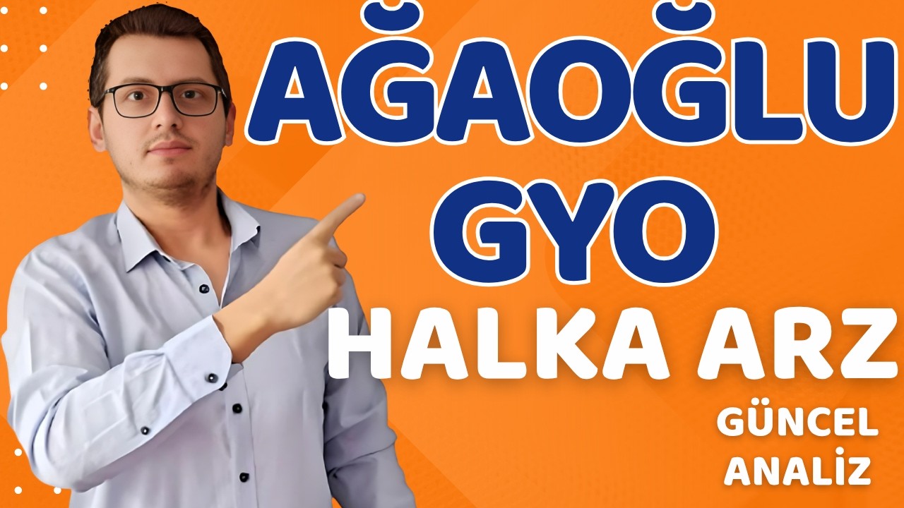 AĞAOĞLU GYO HALKA ARZ | AĞAOĞLU HALKA ARZ | YENİ HALKA ARZ | BORSA İSANBUL