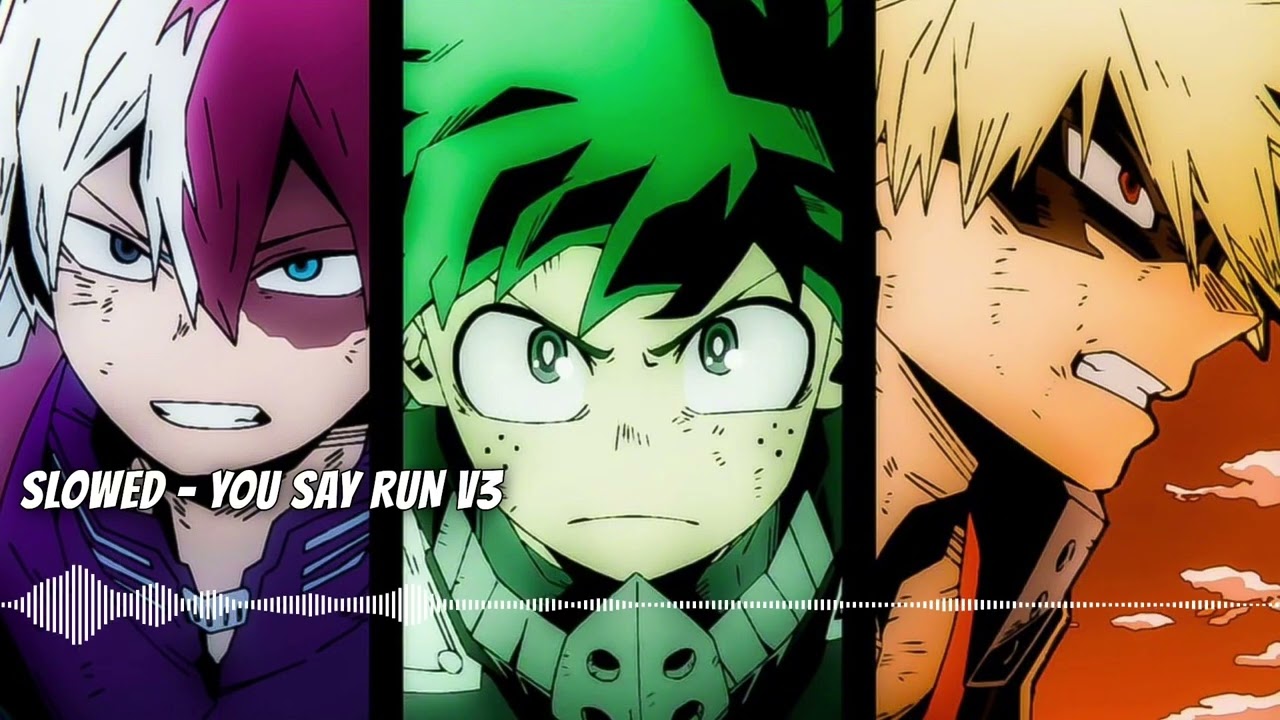 My Hero Academia - You Say Run v3 ( S L O W E D )