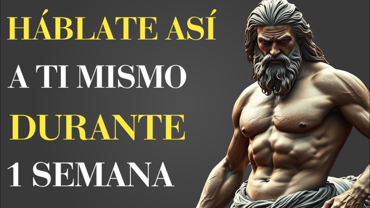 DURANTE 1 SEMANA HÁBLATE ASÍ A TI MISMO y VERÁS COMO TODO COMIENZA A CAMBIAR | ESTOICISMO