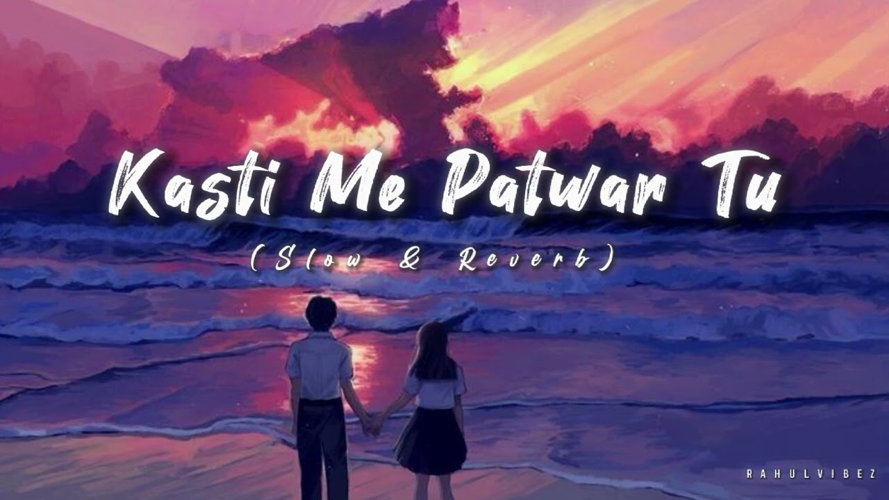 Kashti me patwar tu full song | Slowed and Reverb | Mohit gaur song 