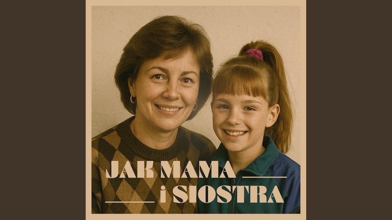 Jak mama i siostra