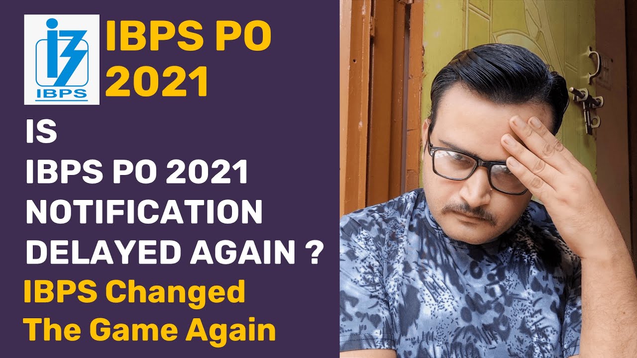IS IBPS PO 2021 NOTIFICATION DELAYED AGAIN ? | DO WE HAVE TO WAIT MORE FOR IBPS PO 2021 NOTIFICATION