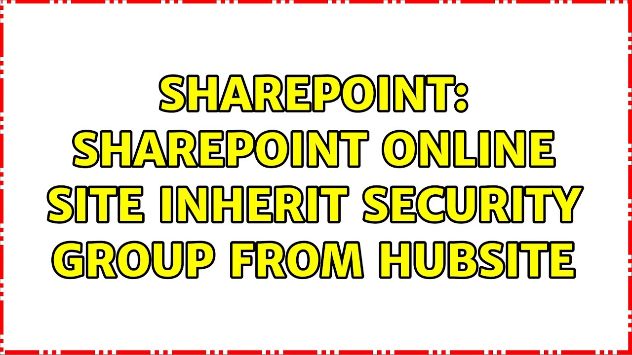 Sharepoint: SharePoint Online Site inherit security group from hubsite