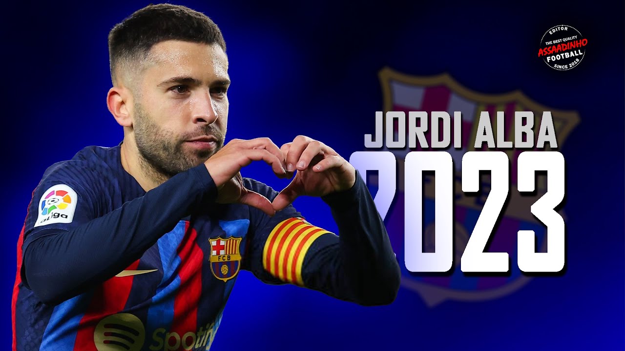 Jordi Alba 2023 ● Good Bye ● | HD